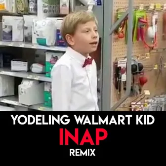 Yodeling Walmart Kid (Remix) by INAP