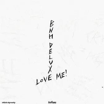 LOVE ME! by BNH Deluxe