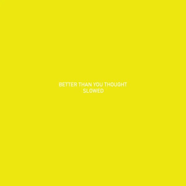 Better Than You Thought (Slowed)