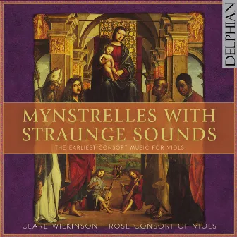 Mynstrelles with Straunge Sounds: The Earliest Consort Music for Viols by Rose Consort of Viols