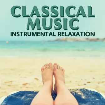 Classical Music: Instrumental Relaxation by Relaxing Instrumental Music