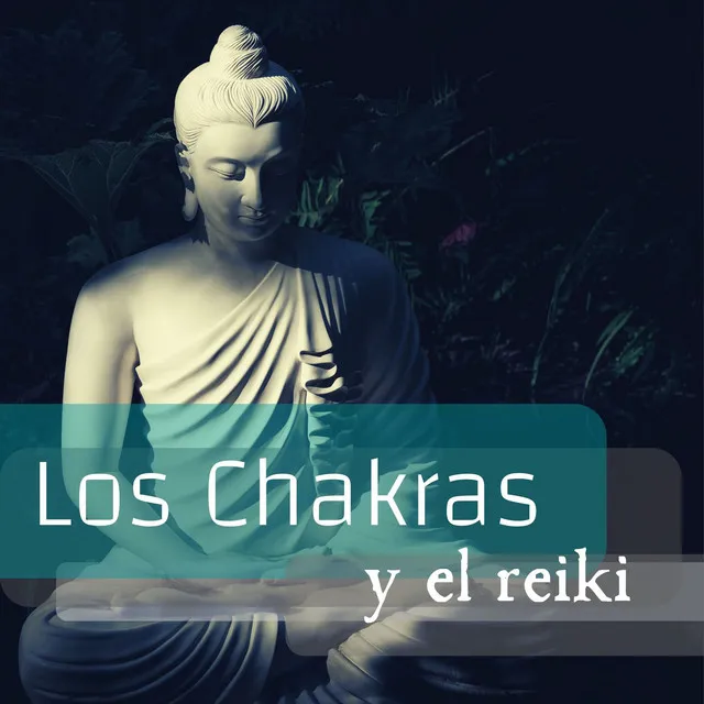 Los Chakras y El Reiki: Música Instrumental para Meditar y Sanar el Alma y el Cuerpo