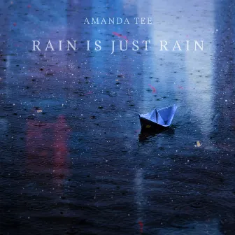 Rain Is Just Rain by Amanda Tee