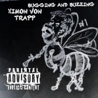 Bugging and Buzzing by Ximon Von Trapp