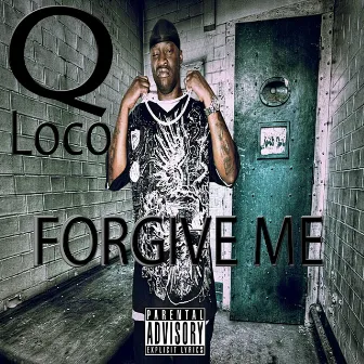 Forgive Me (feat. Bomb Agent & Nate Nice) - Single by Q Loco