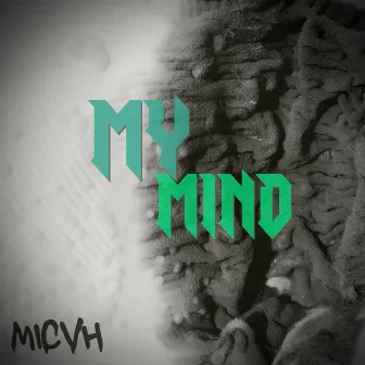 My Mind by MICVH