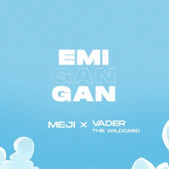 Emi Gan Gan by Vader the Wildcard