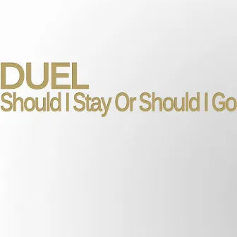 Should I Stay or Should I Go by Duel