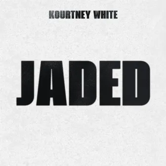 Jaded by Kourtney White