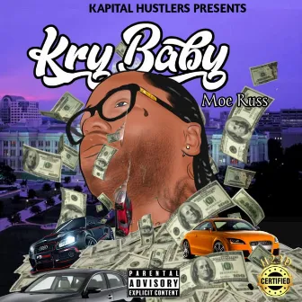 Kapital Hustlers presents : Kry Baby by MOE Russ