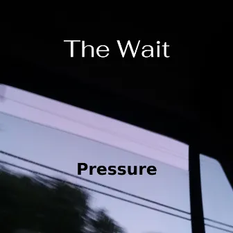 The Wait by Pressure