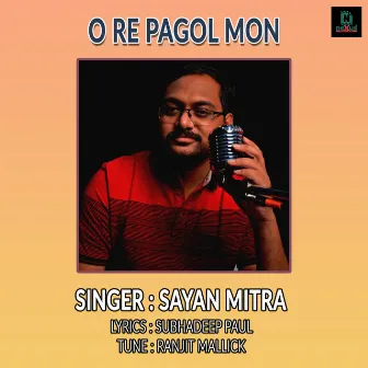 Ore Pagol Mon by Sayan Mitra