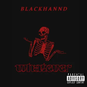 Whatever by Blackhannd