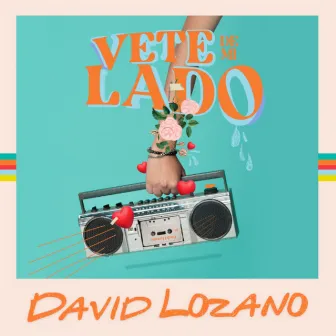 Vete de Mi Lado by David Lozano