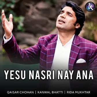 Yesu Nasri Nay Ana by Qaiser Chohan