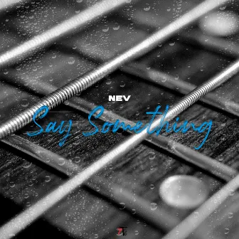 Say Something (re-recored) by Nev