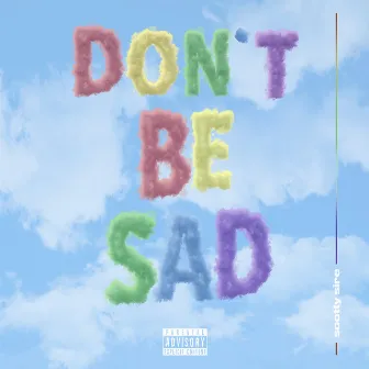 Don't Be Sad by Scotty Sire