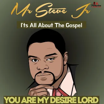 You Are My Desire Lord by MR STEVE JR