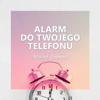 Alarm do Twojego Telefonu (Dźwięki Natury do Porannej Pobudki) by Wojciech Grabowski