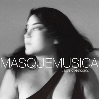 TARDE O TEMPRANO by Masquemusica