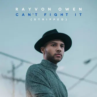 Can't Fight It (Stripped) by Rayvon Owen