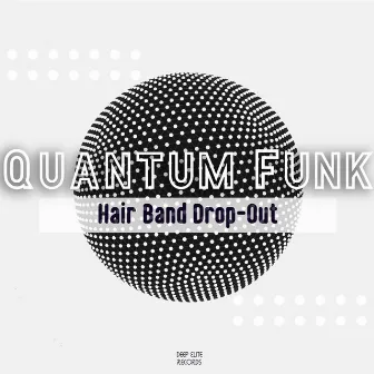 Quantum Funk by Hair Band Drop-Out