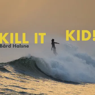 Kill it kid by Bård Halsne