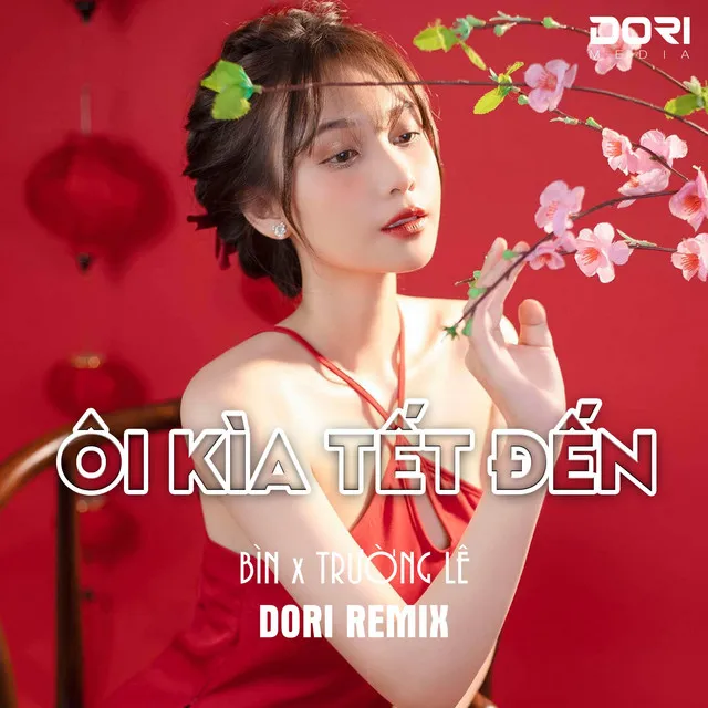 Ôi Kìa Tết Đến - DORI Remix