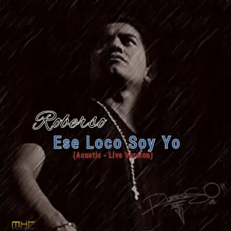 Ese Loco Soy Yo (Acustic) [Live Version] by Roberso