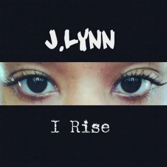 I Rise by J.Lynn