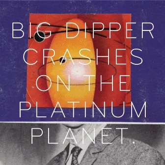 Crashes On the Platinum Planet by Big Dipper