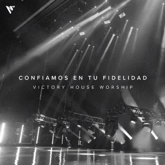 Confiamos En Tu Fidelidad by Victory House Worship