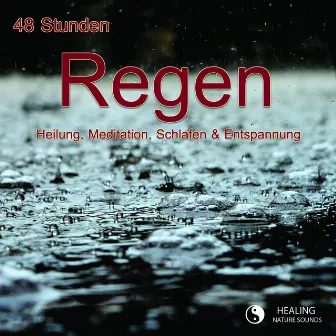 48 Stunden Regen - Heilung, Meditation, Schlafen & Entspannung by Healing Nature Sounds