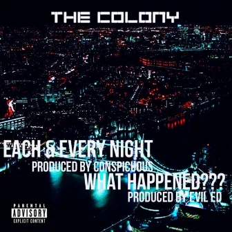 Each & Every Night & What Happened??? by The Colony