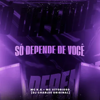 Só Depende de Você by Mc Vitorioso