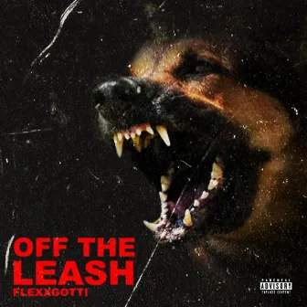 Off the Leash by Flexx Gotti