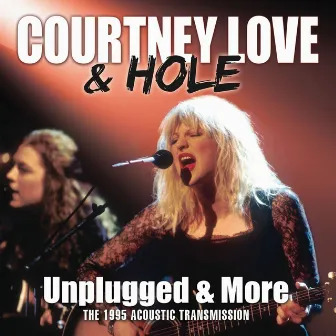 Unplugged & More by Courtney Love