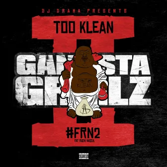 #Frn2 Gangsta Grillz by Too Klean