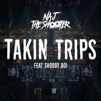 Takin Trips by Naj the Shooter