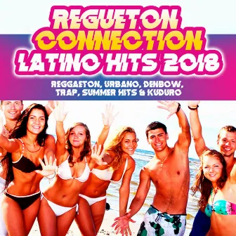 Latino Hits 2018: Reggaeton, Urbano, Denbow, Trap, Summer Hits & Kuduro by Regueton Connection