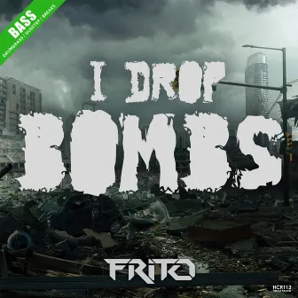 I Drop Bombs by Frito