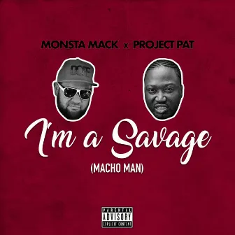 I'm a Savage (Macho Man) by Monsta Mack