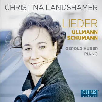 Schumann & Ullmann: Vocal Works by Christina Landshamer