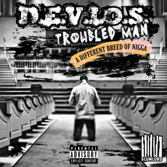 TROUBLED MAN by D.E.V.I.O.S.