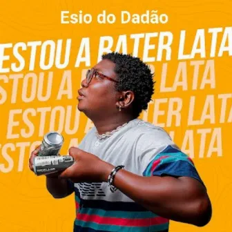 Estou a bater lata by Esio do Dadão