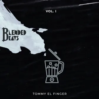 Blended Beats, Vol. 1 by Tommy El Finger