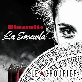 Dinamita la Sarsuela by Le Croupier