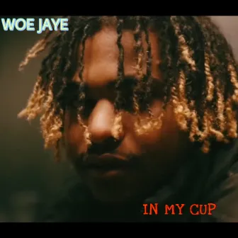 IN MY CUP by Woe Jaye