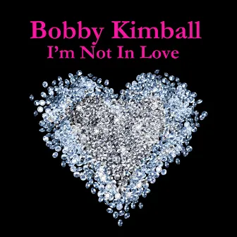 I'm Not In Love by Bobby Kimball