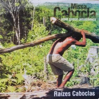 Missa Cabocla, uma Prece Amazônica by Raízes Caboclas